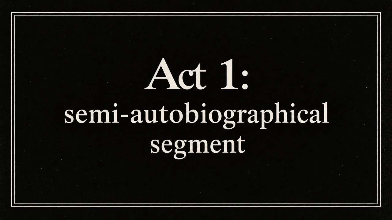 Act 1: semi-autobiographical segment