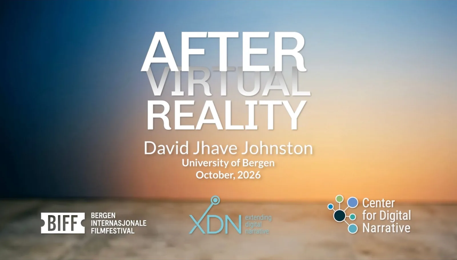 Title card: After Virtual Reality. David Jhave Johnston, University of Bergen, October 2026. Logos: BIFF Bergen Internasjonale Filmfestival, XDN Extending Digital Narrative, Center for Digital Narrative.